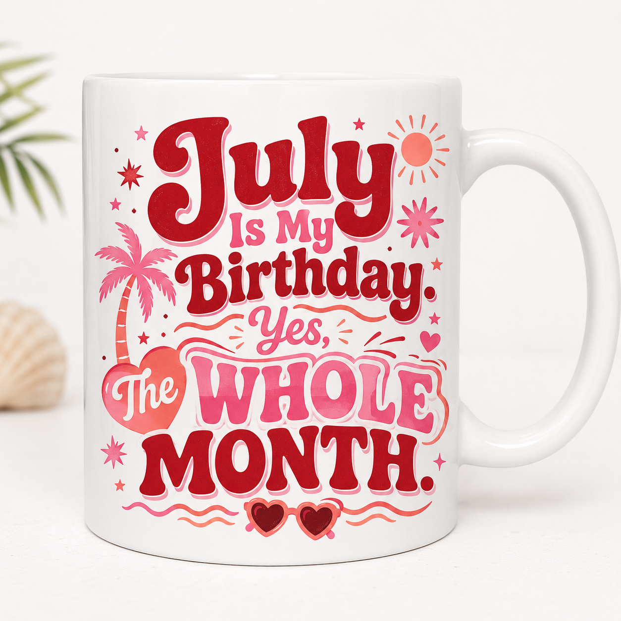 July Is My Birthday Mug | Yes, The Whole Month